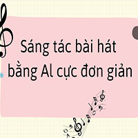 Sáng tác bài hát bằng Al cực đơn giản