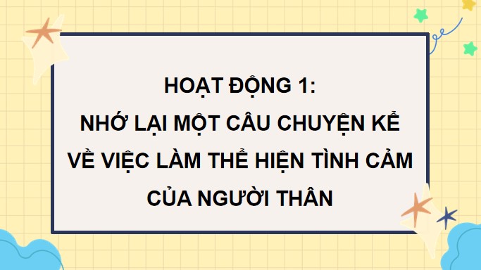 PowerPoint Tiếng Việt 4 Kể về một việc làm thể hiện tình cảm của em với người thân