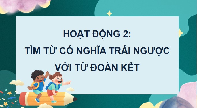 PowerPoint Tiếng Việt 4 Mở rộng vốn từ Đoàn kết