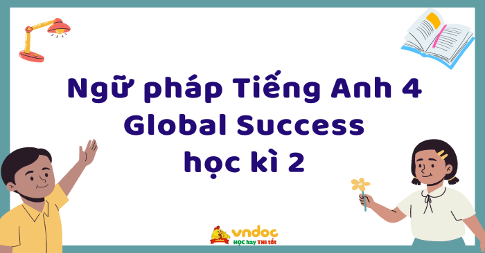 Ngữ pháp Tiếng Anh 4 Global Success học kì 2