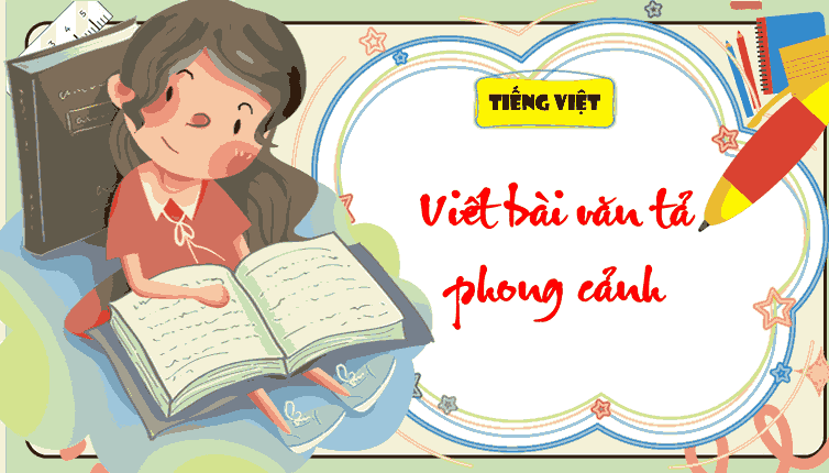 Bài 15: Viết bài văn tả phong cảnh
