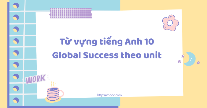 Từ vựng tiếng Anh 10 Global Success theo unit