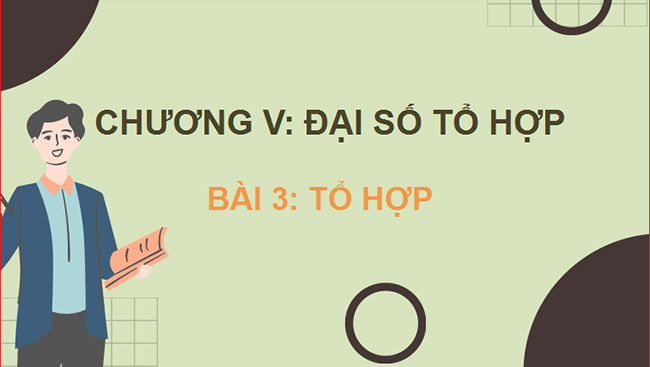Giáo án PowerPoint Toán 10 Bài 3: Tổ hợp