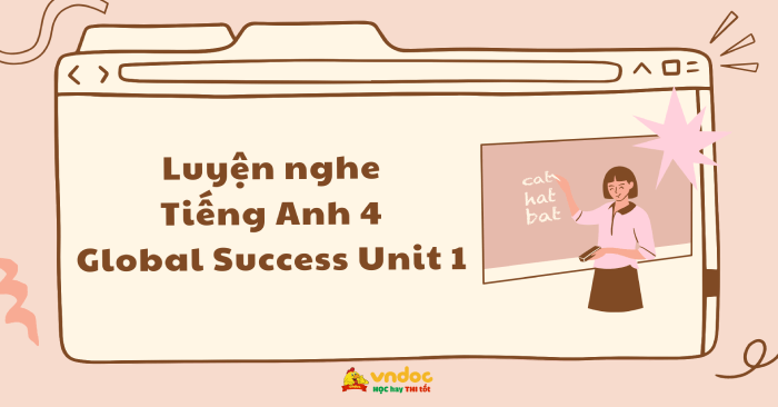 Luyện nghe Tiếng Anh 4 Global Success Unit 1