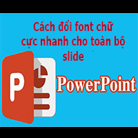 Cách đổi font chữ toàn bộ slide trong PowerPoint cực nhanh