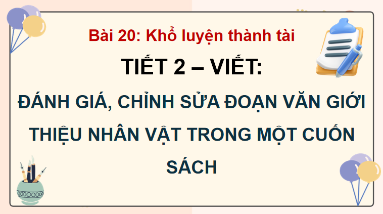 Bài 20: Đánh giá, chỉnh sửa đoạn văn giới thiệu nhân vật trong một cuốn sách
