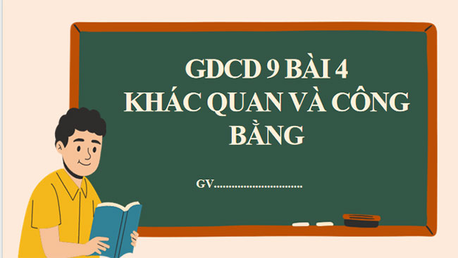 Giáo án PowerPoint Giáo dục công dân 9 Bài 4: Khách quan và công bằng