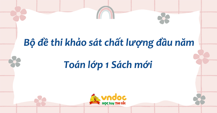 Bộ Đề thi khảo sát chất lượng đầu năm Toán lớp 1 Sách mới