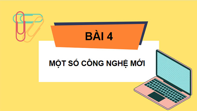 Giáo án PowerPoint Công nghệ 10 Bài 4: Một số công nghệ mới 