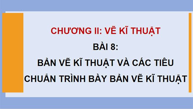 Giáo án PowerPoint Công nghệ 10 Bài 8: Bản vẽ kĩ thuật và tiêu chuẩn trình bày bản vẽ kĩ thuật