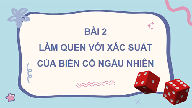 Làm quen với xác suất của biến cố ngẫu nhiên