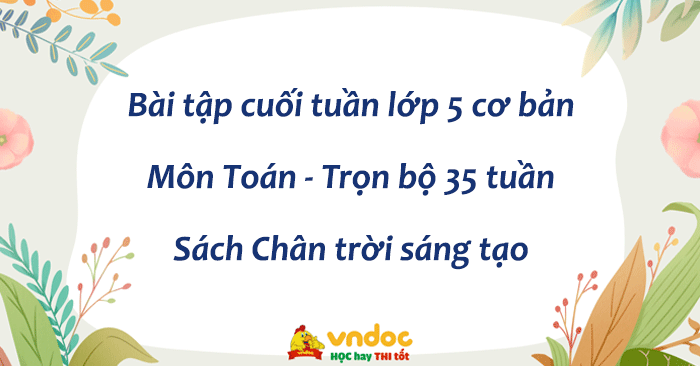 Bài tập cuối tuần Toán lớp 5 Chân trời sáng tạo - Cả năm (cơ bản)