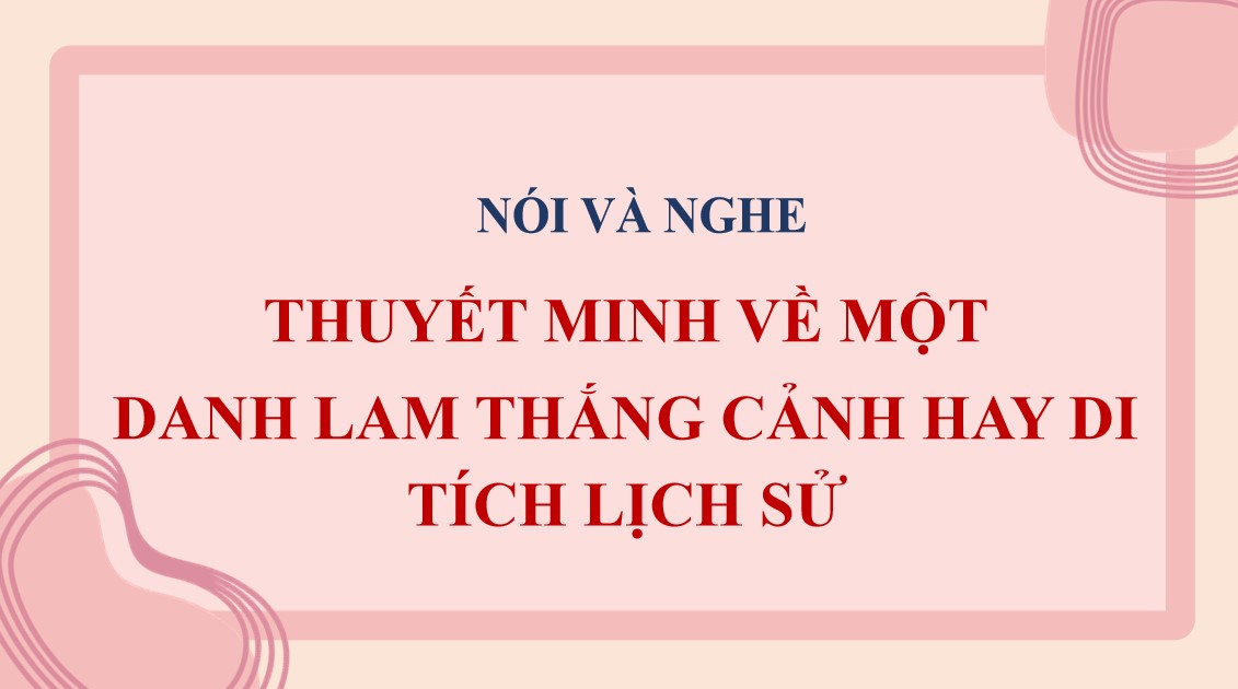 Giáo án Bài Thuyết minh về một danh lam thắng cảnh hay di tích lịch sử Ngữ văn 9 CTST 
