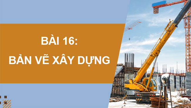 Công nghệ 10 Cánh diều Bài 16: Bản vẽ xây dựng