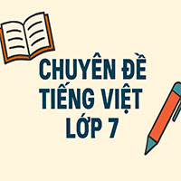Chuyên đề tiếng Việt lớp 7: Ngữ cảnh và nghĩa của một số từ ngữ trong ngữ cảnh