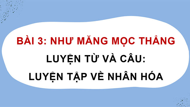 PowerPoint Tiếng Việt 4 Luyện tập về nhân hóa