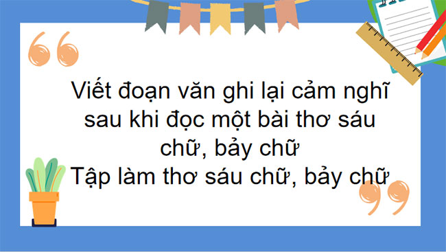 Ngữ văn 8 Bài 2: Viết đoạn văn ghi lại cảm nghĩ sau khi đọc một bài thơ sáu chữ bảy chữ