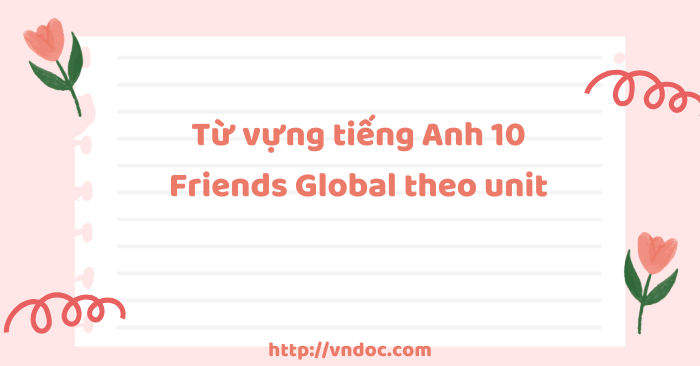 Từ vựng tiếng Anh 10 Friends Global theo unit
