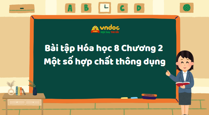 Bài tập Hóa học 8 Chương 2: Một số hợp chất thông dụng