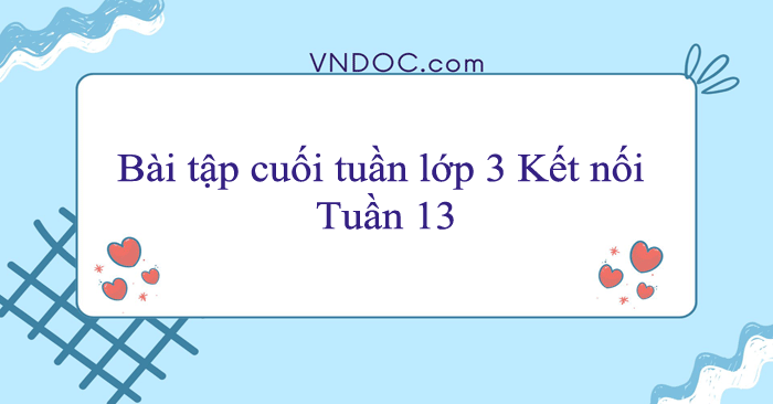 Bài tập cuối tuần lớp 3 Kết nối tri thức Tuần 13