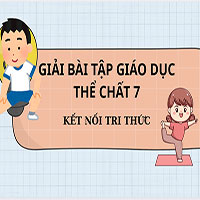 Giải Giáo dục thể chất 7 Cánh diều Chủ đề: Lựa chọn và sử dụng các yếu tố của môi trường tự nhiên trong tập luyện