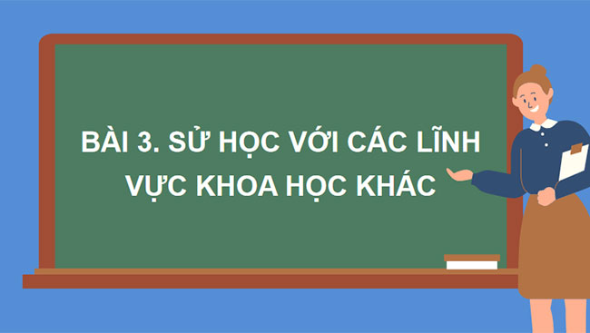 Sử học với các lĩnh vực khoa học khác