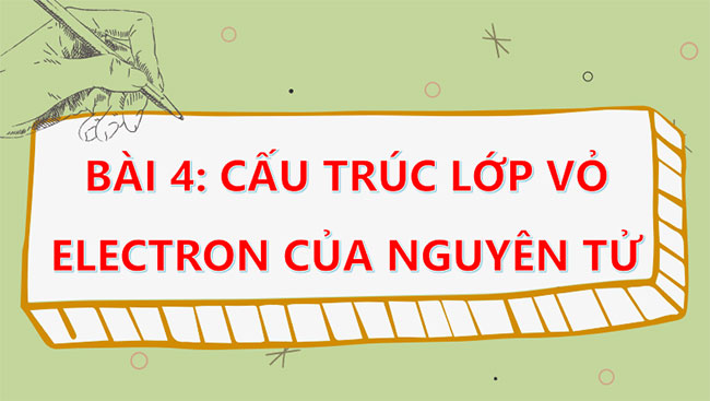 PowerPoint Hóa học 10 Bài 4: Cấu trúc lớp vỏ electron của nguyên tử