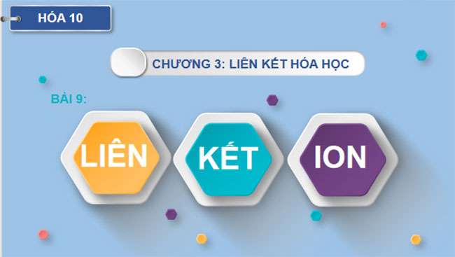 PowerPoint Hóa học 10 Bài 9: Liên kết ion