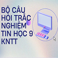 Bộ câu hỏi trắc nghiệm Tin học 9 KNTT
