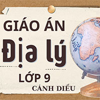 Giáo án Địa lý 9 Cánh diều cả năm 