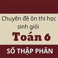 Chuyên đề ôn thi học sinh giỏi Toán 6: SỐ THẬP PHÂN