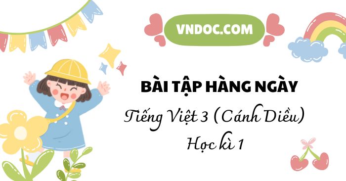 Phiếu bài tập hằng ngày Tiếng Việt lớp 3 Cánh Diều (Học kì 1)
