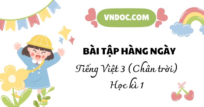 Phiếu bài tập hằng ngày Tiếng Việt lớp 3 Chân trời sáng tạo (Học kì 1)