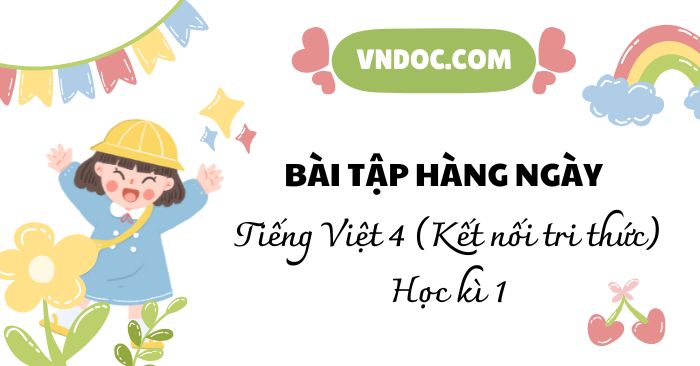 Phiếu bài tập hằng ngày Tiếng Việt lớp 4 Kết nối tri thức (Học kì 1)