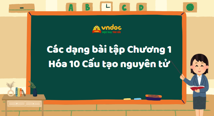 Các dạng bài tập Chương 1 Hóa 10 Cấu tạo nguyên tử