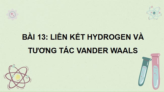 PowerPoint Hóa 10 Liên kết hydrogen và tương tác van der Waals