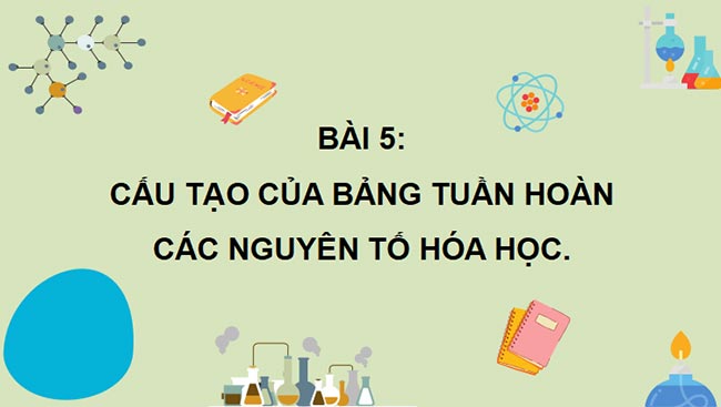PowerPoint Hóa 10 Cấu tạo của bảng tuần hoàn các nguyên tố hóa học