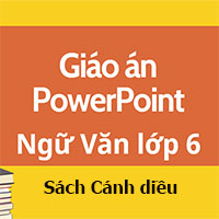 Giáo án PowerPoint Ngữ Văn lớp 6 Cánh diều học kì 1