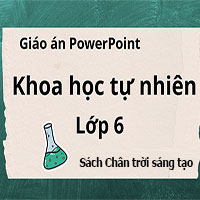 Giáo án PowerPoint Khoa học tự nhiên lớp 6 Chân trời sáng tạo cả năm