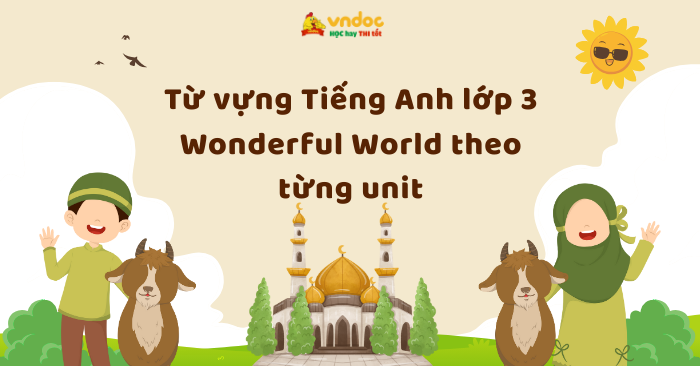 Từ vựng Tiếng Anh lớp 3 Wonderful World theo từng unit