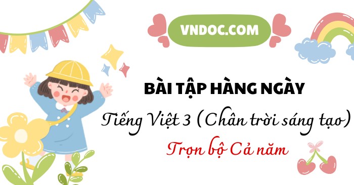 Phiếu bài tập hằng ngày Tiếng Việt lớp 3 Chân trời sáng tạo (Cả năm)