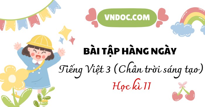 Phiếu bài tập hằng ngày Tiếng Việt lớp 3 Chân trời sáng tạo (Học kì 2)