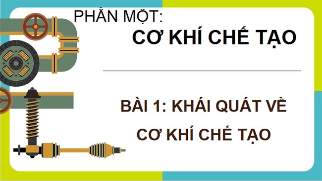  PowerPoint Công nghệ Cơ khí 11 Bài 1 
