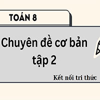 Chuyên đề cơ bản Toán 8 Kết nối tri thức tập 2