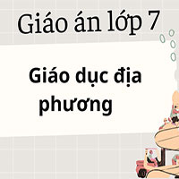 Giáo án Giáo dục địa phương lớp 7 năm 2025 - 2026