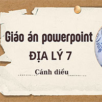 Giáo án powerpoint Địa lý lớp 7 - Cánh diều (cả năm)