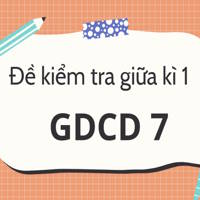 Đề kiểm tra giữa kì 1 môn GDCD 7 sách Cánh diều theo CV 7991