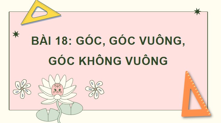 Bài 18: Góc, góc vuông, góc không vuông