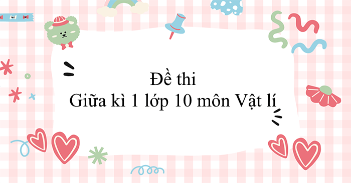 Đề thi Giữa kì 1 lớp 10 môn Vật lí