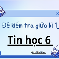 Đề kiểm tra giữa kỳ 1 môn Tin học 6 KNTT - đề số 1